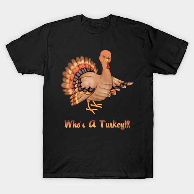 Who's A Turkey T-Shirt by SpiceTree